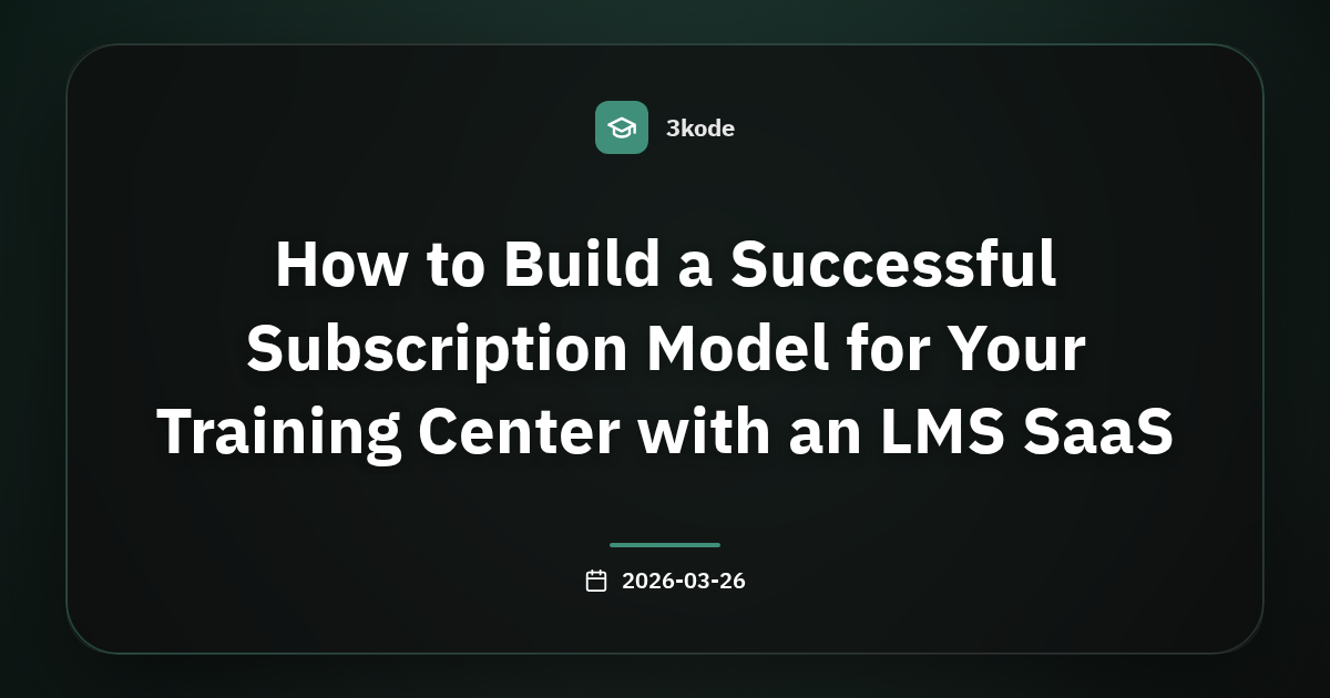 بناء نموذج اشتراكي ناجح لمركز التدريب باستخدام LMS SaaS